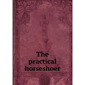 

Книга The practical horseshoer