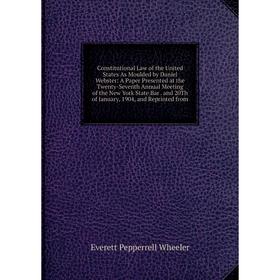

Книга Constitutional Law of the United States As Moulded by Daniel Webster: A Paper Presented at the Twenty-Seventh Annual Meeting of the New York Sta