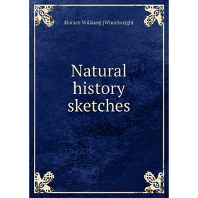 

Книга Natural History sketches