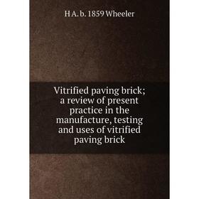 

Книга Vitrified paving brick; a review of present practice in the manufacture, testing and uses of vitrified paving brick