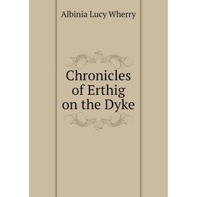 

Книга Chronicles of Erthig on the Dyke