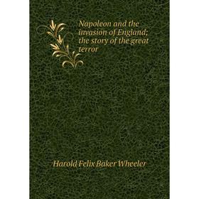 

Книга Napoleon and the invasion of England; the story of the great terror