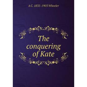 

Книга The conquering of Kate