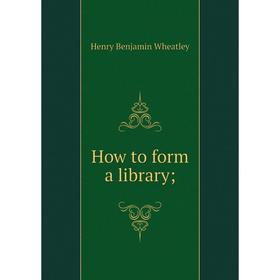 

Книга How to form a library