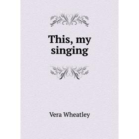 

Книга This, my singing