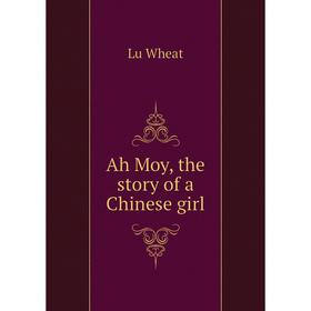 

Книга Ah Moy, the story of a Chinese girl
