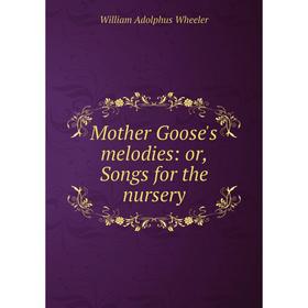 

Книга Mother Goose's melodies: or Songs for the nursery