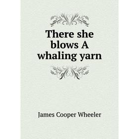 

Книга There she blows A whaling yarn