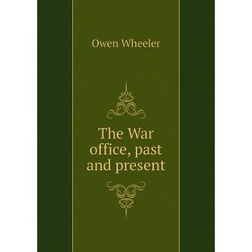

Книга The War office, past and present