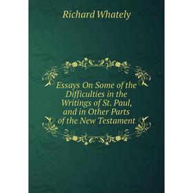 

Книга Essays On Some of the Difficulties in the Writings of St. Paul, and in Other Parts of the New Testament