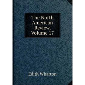 

Книга The North American Review, Volume 17