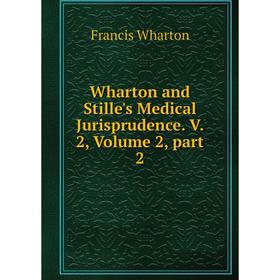 

Книга Wharton and Stille's Medical Jurisprudence. V. 2, Volume 2, part 2