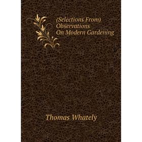 

Книга (Selections From) Observations On Modern Gardening