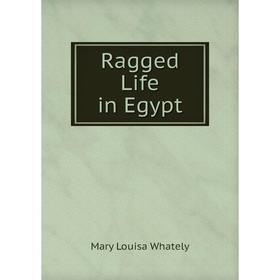 

Книга Ragged Life in Egypt