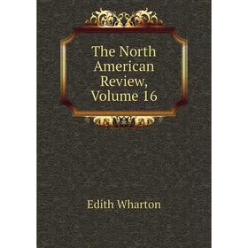 

Книга The North American Review, Volume 16