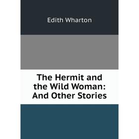 

Книга The Hermit and the Wild Woman: And Other Stories