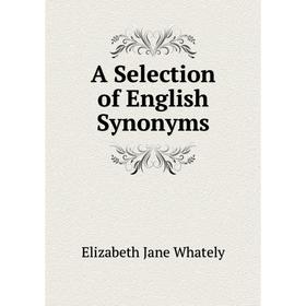 

Книга A Selection of English Synonyms