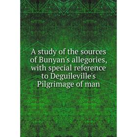 

Книга A study of the sources of Bunyan's allegories, with special reference to Deguileville's Pilgrimage of man