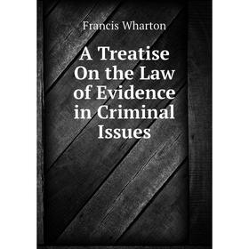 

Книга A Treatise On the Law of Evidence in Criminal Issues