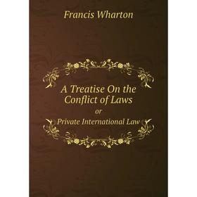 

Книга A Treatise On the Conflict of Lawsor Private International Law