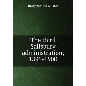 

Книга The third Salisbury administration, 1895-1900