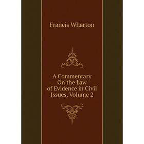 

Книга A Commentary On the Law of Evidence in Civil Issues, Volume 2