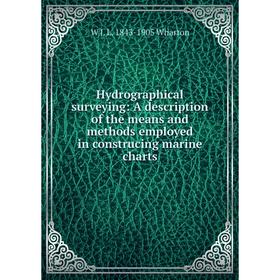 

Книга Hydrographical surveying: A description of the means and methods employed in construcing marine charts