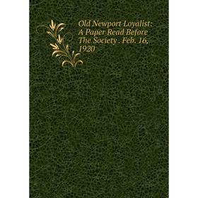 

Книга Old Newport Loyalist: A Paper Read Before The Society Feb 16, 1920