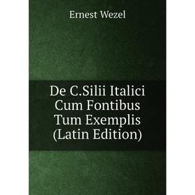 

Книга De C.Silii Italici Cum Fontibus Tum Exemplis (Latin Edition)