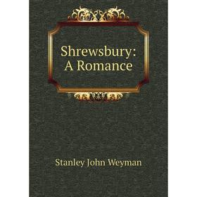 

Книга Shrewsbury: A Romance