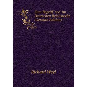 

Книга Zum Begriff see Im Deutschen Reichsrecht (German Edition)
