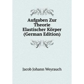 

Книга Aufgaben Zur Theorie Elastischer Körper (German Edition)