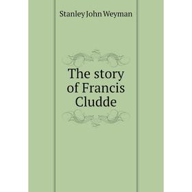 

Книга The story of Francis Cludde