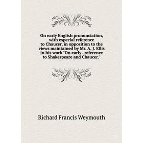 

Книга On early English pronunciation, with especial reference to Chaucer, in opposition to the views maintained by Mr A J Ellis in his work On early