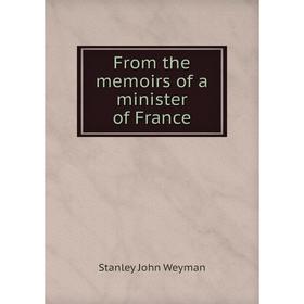 

Книга From the memoirs of a minister of France