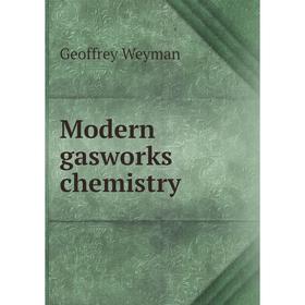 

Книга Modern gasworks chemistry