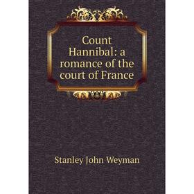 

Книга Count Hannibal: a romance of the court of France