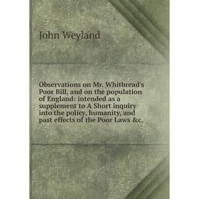

Книга Observations on Mr Whitbread's Poor Bill, and on the population of England: intended as a supplement to A Short inquiry into the policy, humanit
