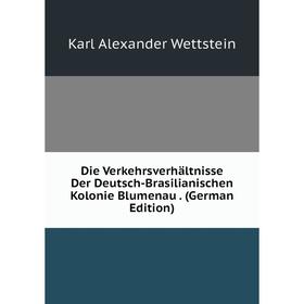 

Книга Die Verkehrsverhältnisse Der Deutsch-Brasilianischen Kolonie Blumenau. (German Edition)