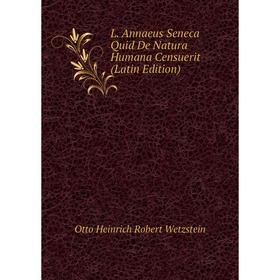 

Книга L. Annaeus Seneca Quid De Natura Humana Censuerit