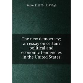 

Книга The new democracy; an essay on certain political and economic tendencies in the United States