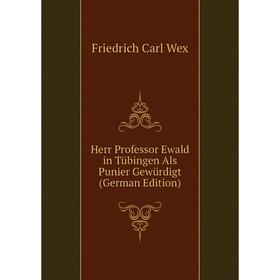 

Книга Herr Professor Ewald in Tübingen Als Punier Gewürdigt (German Edition)