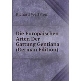 

Книга Die Europäischen Arten Der Gattung Gentiana (German Edition)