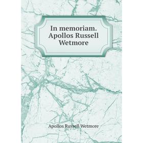 

Книга In memoriam. Apollos Russell Wetmore