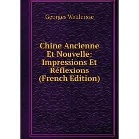 

Книга Chine Ancienne Et Nouvelle: Impressions Et Réflexions (French Edition)