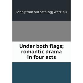 

Книга Under both flags; romantic drama in four acts