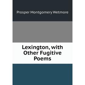 

Книга Lexington, with Other Fugitive Poems