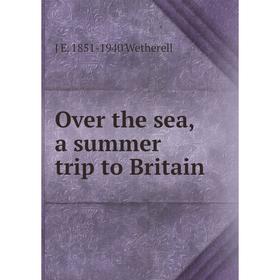 

Книга Over the sea, a summer trip to Britain