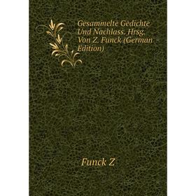 

Книга Gesammelte Gedichte Und Nachlass. Hrsg. Von Z. Funck (German Edition)