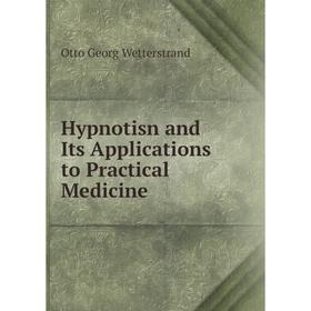 

Книга Hypnotisn and Its Applications to Practical Medicine